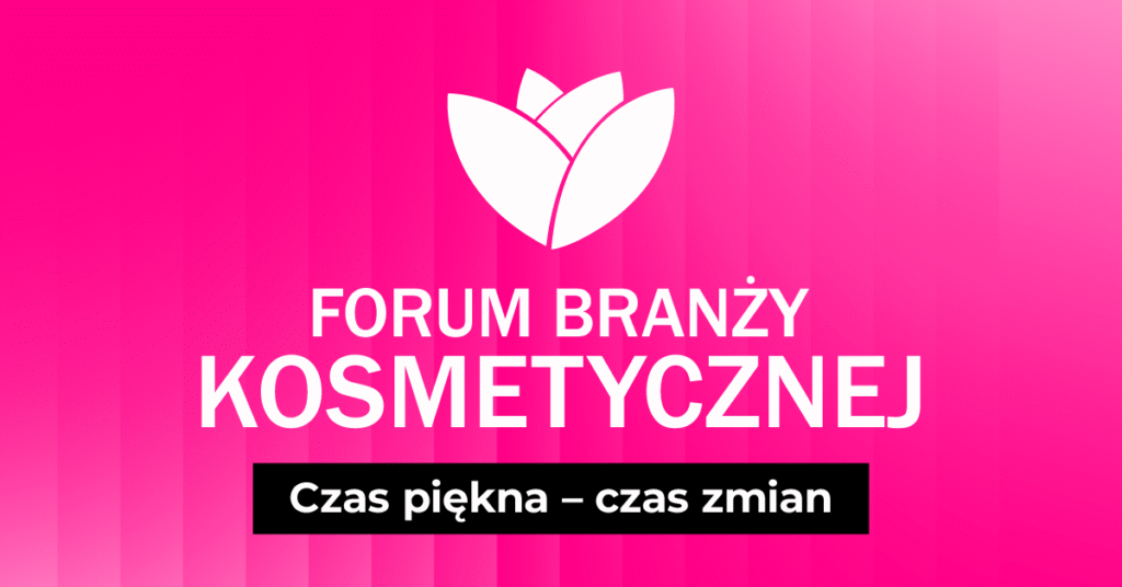 Forum Branży Kosmetycznej 2025: Czas Piękna, Czas zmian